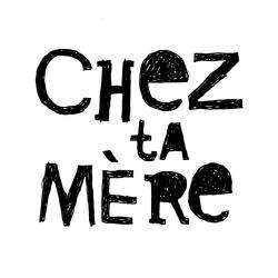 Chez Ta Mère