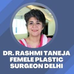 Dr. Rashmi Taneja Female Plastic Surgeon Delhi