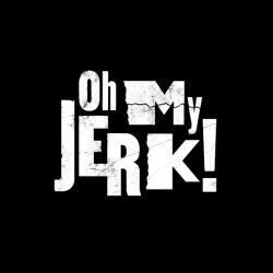 Oh My Jerk!
