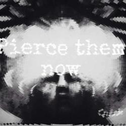 Pierce Them Now