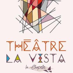 Théâtre La Vista- La Chapelle