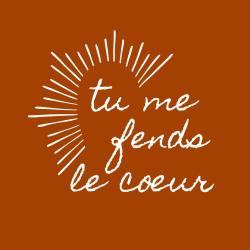 Tu Me Fends Le Coeur